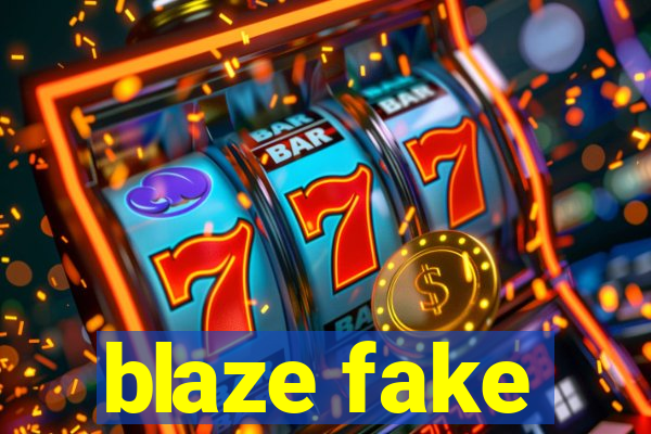 blaze fake